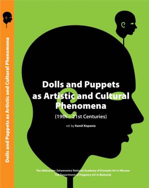 Dolls and Puppets As Artistic and Cultural Phenomena Dolls and Puppets As Artistic and Cultural Phenomena (19Th – 21St Centuries) Ed