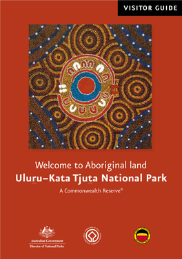 Uluru–Kata Tjuta National Park a Commonwealth Reserve* Uluru–Kata Tjuta Park Use Fee Adults $25.00 National Park Is Children Under 16 Free Contents Aboriginal Land