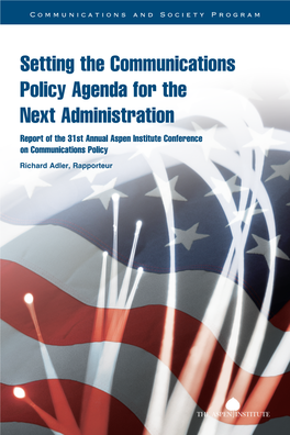Setting the Communications Policy Agenda for the Next Administration Report of the 31St Annual Aspen Institute Conference on Communications Policy
