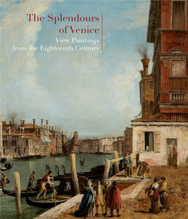 The Splendours of Venice View Paintings from the Eighteenth Century the Splendours of Venice View Paintings from the Eighteenth Century