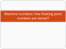 Machine Numbers: How Floating Point Numbers Are Stored?