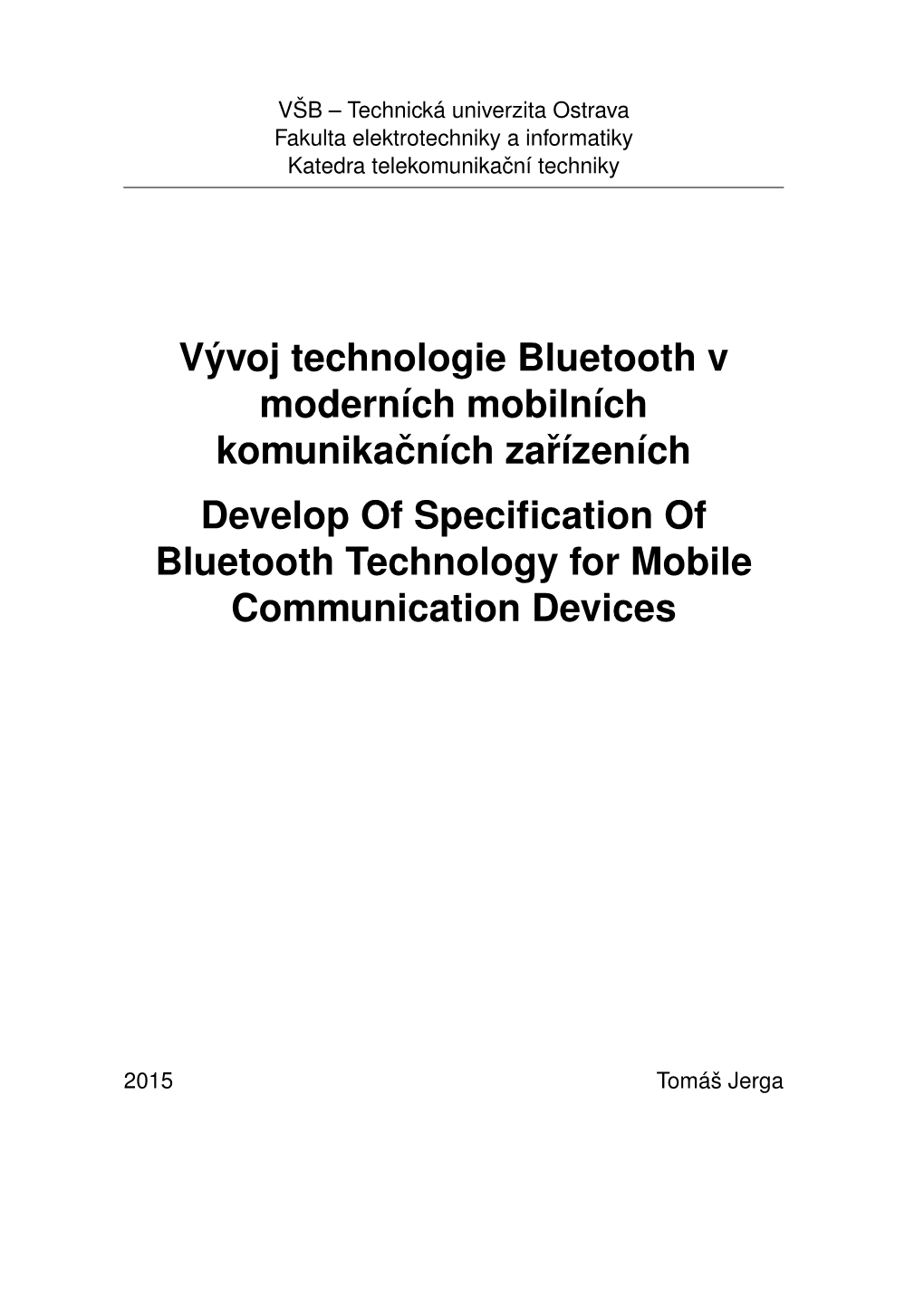 Vývoj Technologie Bluetooth V Moderních Mobilních Komunikacníchˇ Zarízeníchˇ Develop of Specification of Bluetooth Technology for Mobile Communication Devices