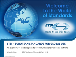 ETSI – EUROPEAN STANDARDS for GLOBAL USE an Overview of the European Telecommunications Standards Institute
