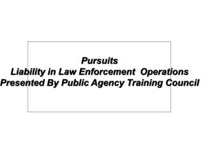 Pursuits Liability in Law Enforcement Operations Presented by Public Agency Training Council