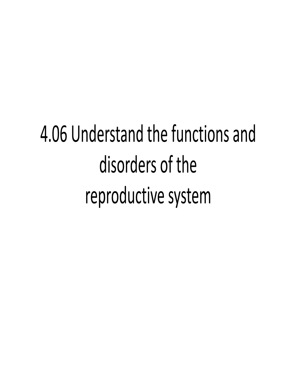 4.06 Understand the Functions and Disorders of the Reproductive System Understand the Functions and Disorders of the Female Reproductive System Essential Questions