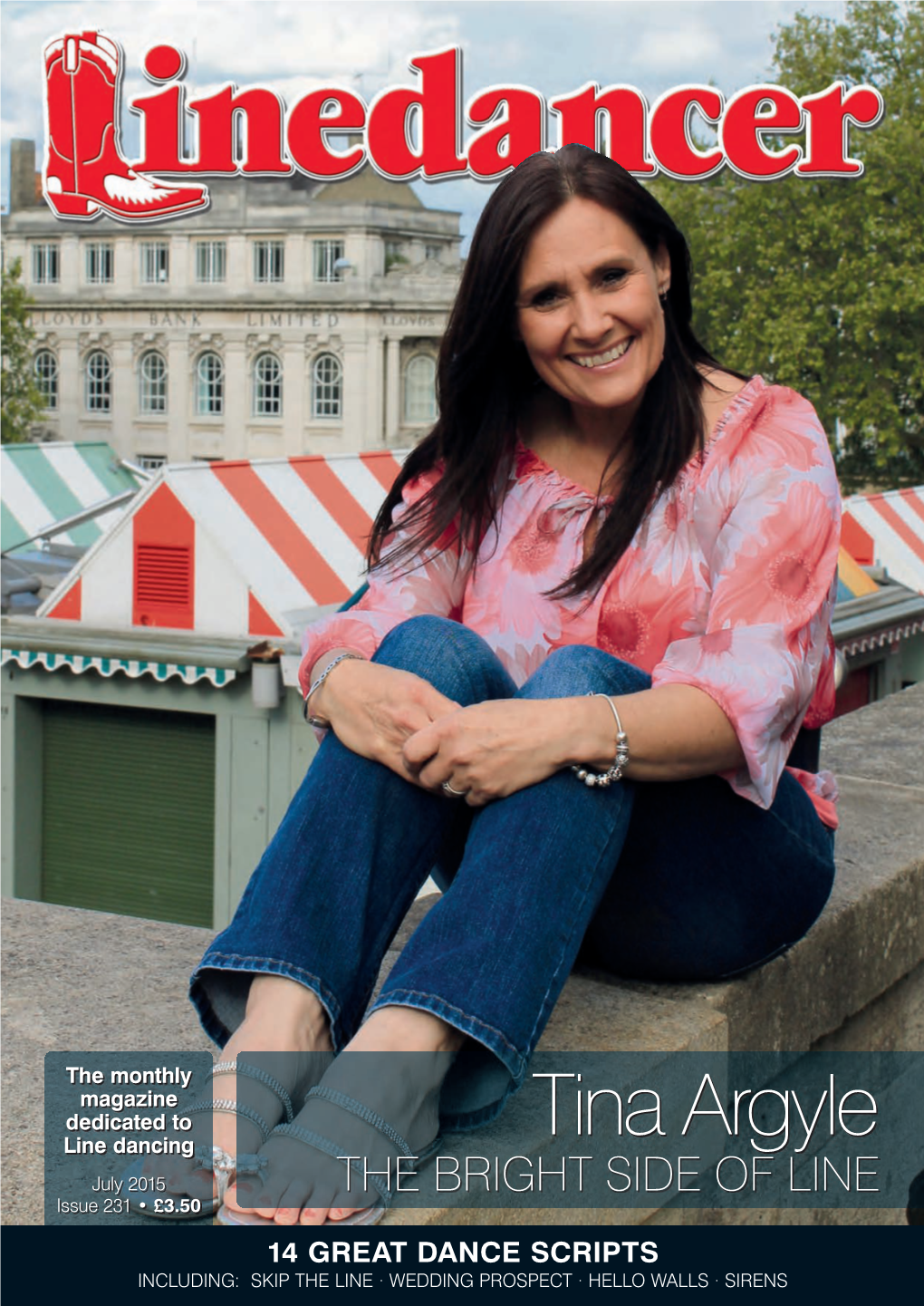 Tina Argyle Line Dancing July 2015 the BRIGHT SIDE of LINE Issue 231 • £3.50 14 GREAT DANCE SCRIPTS INCLUDING: SKIP the LINE · WEDDING PROSPECT · HELLO WALLS · SIRENS