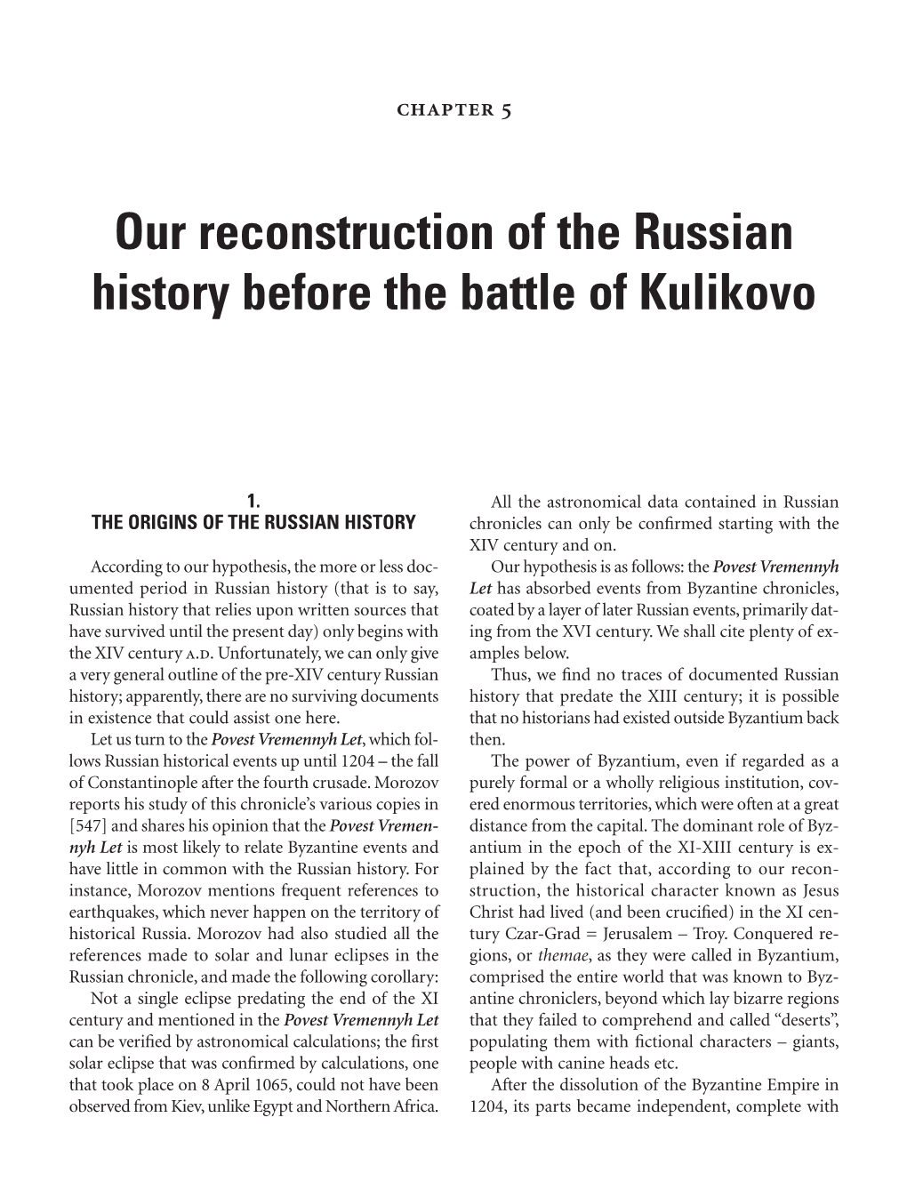 1. the Origins of the Russian History 2. the Invasion of the Tartars And