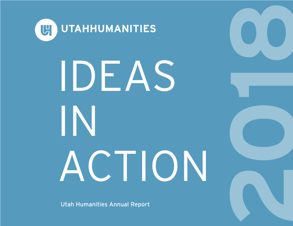 Utah Humanities Annual Report 2018 OUR MISSION Empowering Utahns to Improve Their Communities Through Active Engagement in the Humanities