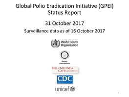 Global Polio Eradication Initiative (GPEI) Status Report 31 October 2017 Surveillance Data As of 16 October 2017