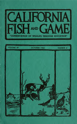 CALIFORNIA Fiffl™GAME "CONSERVATION of WILDLIFE THROUGH EDUCATION" California Fish and Game Is a |Ournal Devoted to the Con- Servation of Wildlife