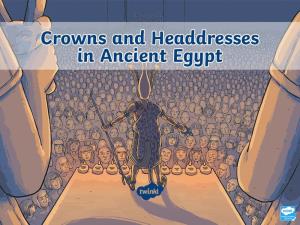 Crowns and Headdresses in Ancient Egypt