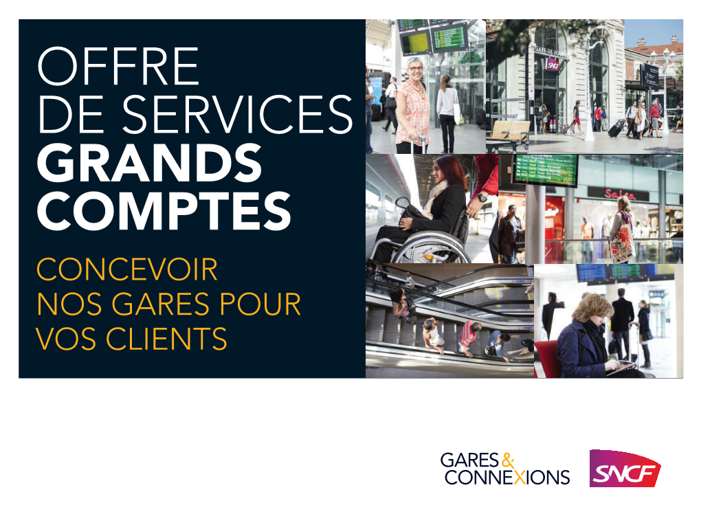 OFFRE DE SERVICES GRANDS COMPTES CONCEVOIR NOS GARES POUR VOS CLIENTS Pages 04-08 • INTERVIEW G