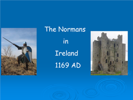 The Normans in Ireland 1169 AD ➢ the Normans Were Descendents of the Vikings