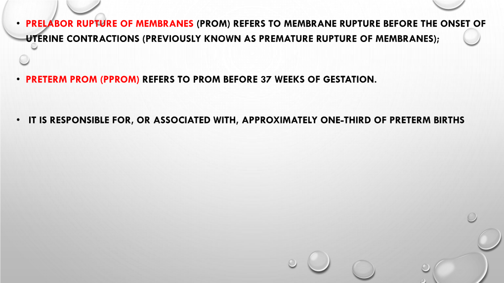 (Prom) Refers to Membrane Rupture Before the Onset of Uterine Contractions (Previously Known As Premature Rupture of Membranes);