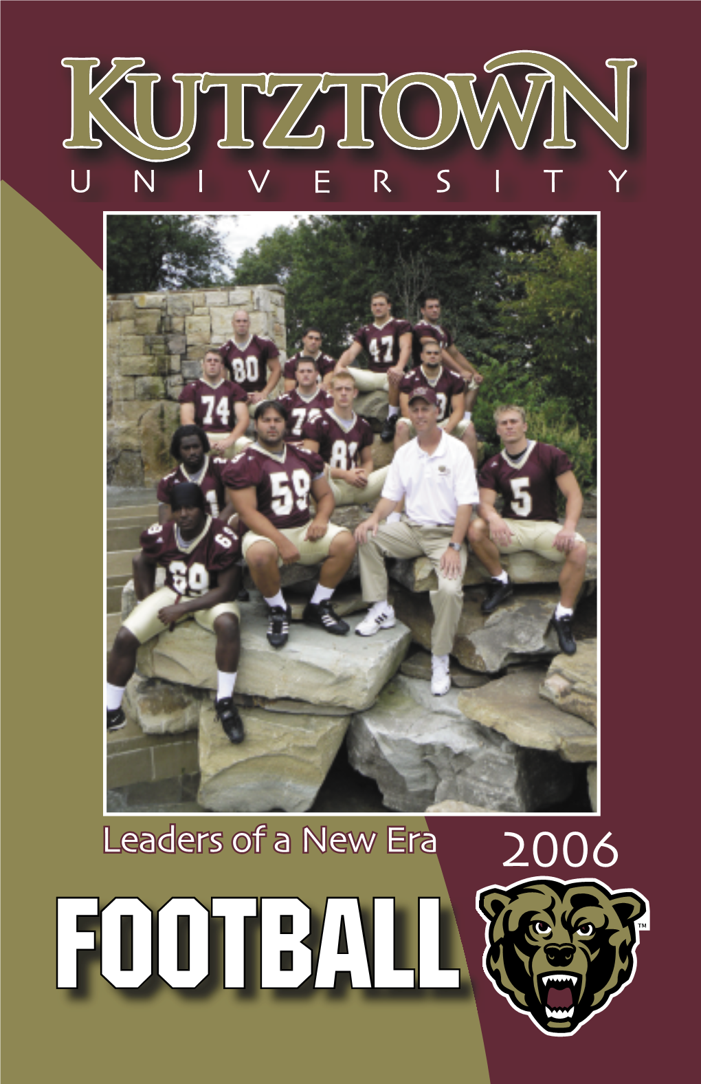 Leaders of a New Era Home Games in BOLD CAPS 2006 FOOTBALL Table of Contents/Media Information 2006 Golden Bear Yearbook About Kutztown University