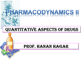 Prof. Hanan Hagar Quantitative Aspects of Drugs