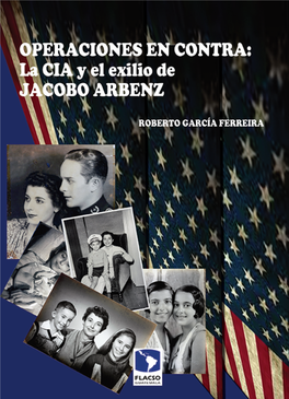 Operaciones En Contra: La CIA Y El Exilio De Jacobo Árbenz
