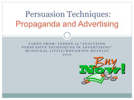 LESSON 15 “ANALYZING PERSUASIVE TECHNIQUES in ADVERTISING” MCDOUGAL LITTLE/HOUGHTON MUFFLIN 2 0 1 2 What Is Propaganda?