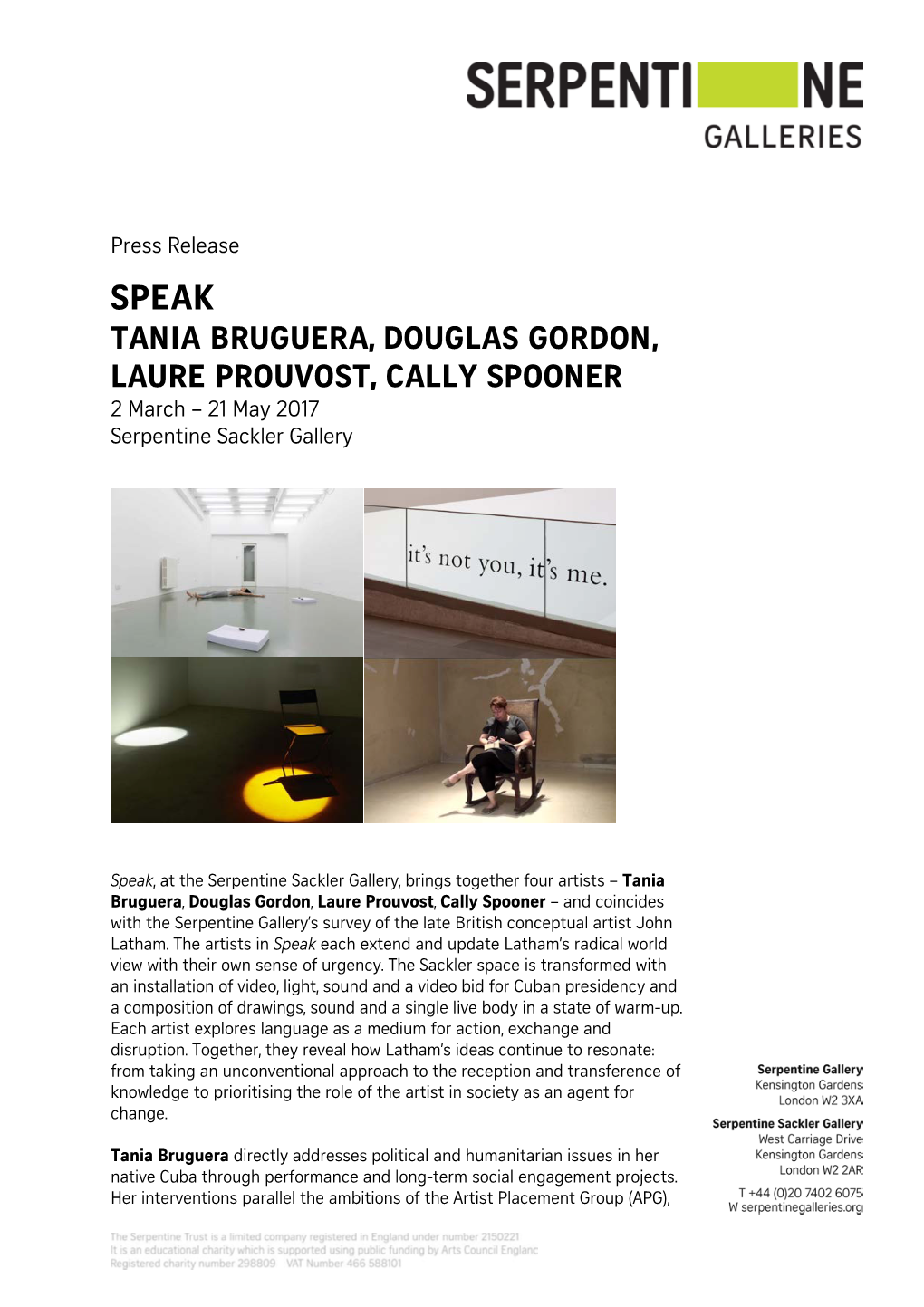 SPEAK TANIA BRUGUERA, DOUGLAS GORDON, LAURE PROUVOST, CALLY SPOONER 2 March – 21 May 2017 Serpentine Sackler Gallery