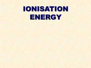Ionisation Energy Ionisation Energy