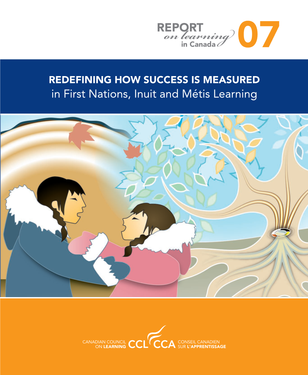 REDEFINING HOW SUCCESS IS MEASURED in First Nations, Inuit and Métis Learning REDEFINING HOW SUCCESS IS MEASURED in First Nations, Inuit and Métis Learning