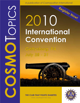 SPRING 2010 Cosmotopics a Publicationofcosmopolitaninternational July 28-31 Gettysburg, PA Convention International 2010 the CLUB THATFIGHTSDIABETES G R O