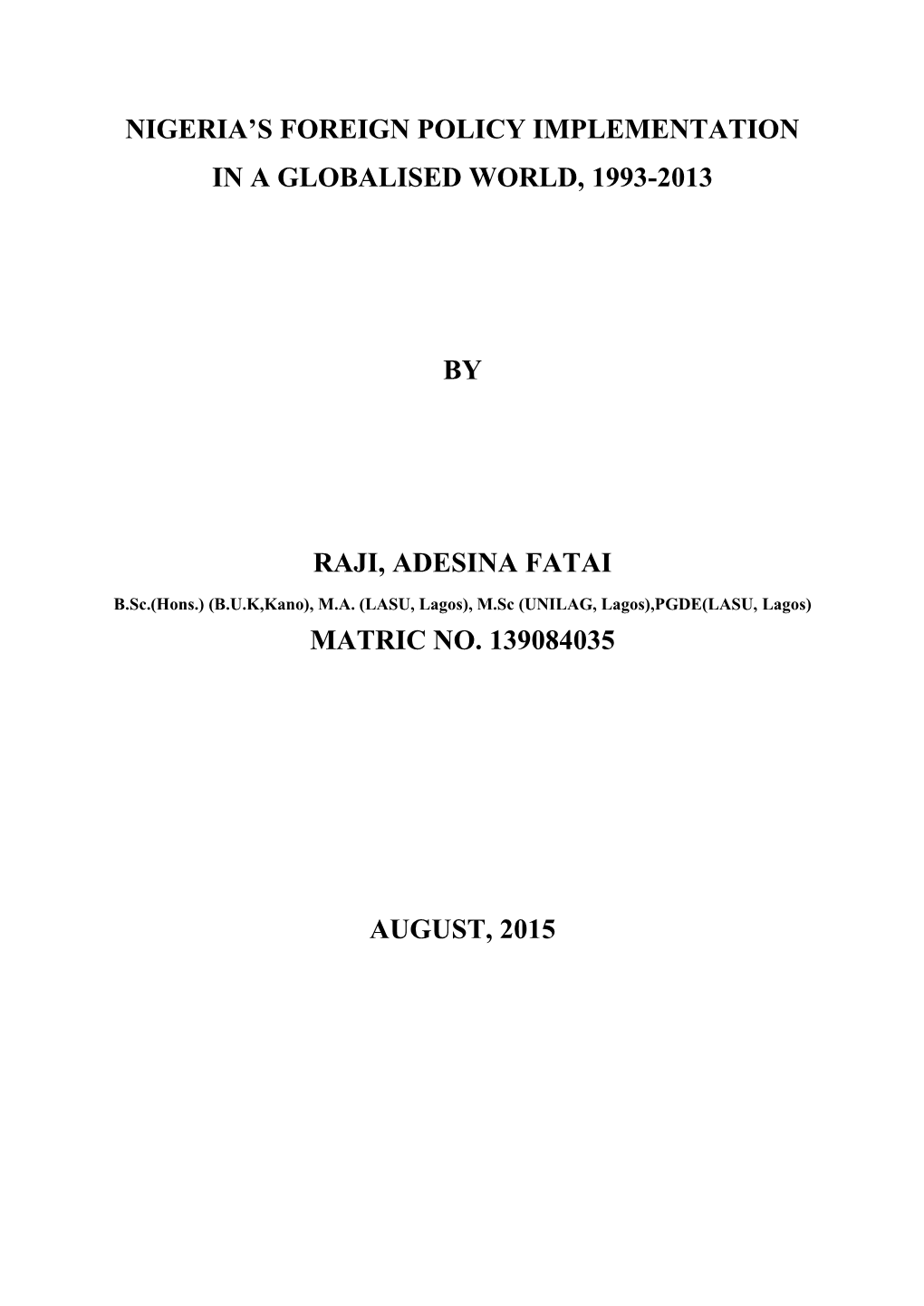 Nigeria‟S Foreign Policy Implementation in a Globalised World, 1993-2013 by Raji, Adesina Fatai Matric No. 139084035 August