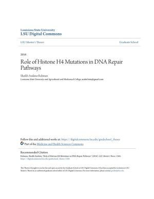Role of Histone H4 Mutations in DNA Repair Pathways Sheikh Arafatur Rahman Louisiana State University and Agricultural and Mechanical College, Arafat.Hstu@Gmail.Com