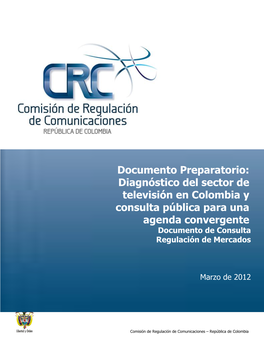 Documento Preparatorio: Diagnóstico Del Sector De Televisión En Colombia Y Consulta Pública Para Una Agenda Convergente Documento De Consulta Regulación De Mercados