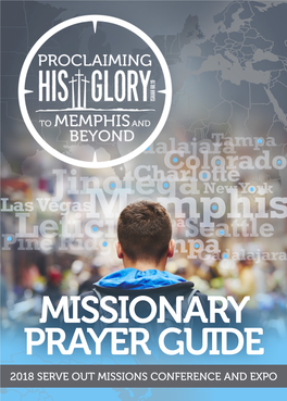 MISSIONARY PRAYER GUIDE 2018 SERVE out MISSIONS CONFERENCE and EXPO PRAYER Imagine the Power to Touch Lives Half a World Away— Right from Your Own Living Room