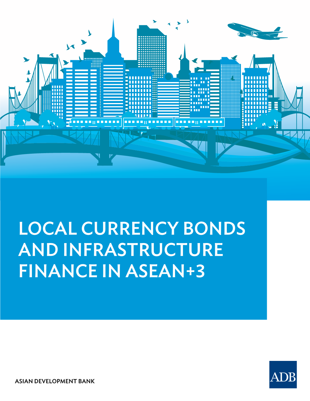 Local Currency Bonds and Infrastructure Finance in ASEAN+3