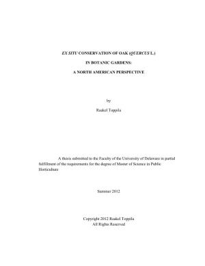 EX SITU CONSERVATION of OAK (QUERCUS L.) in BOTANIC GARDENS: a NORTH AMERICAN PERSPECTIVE by Raakel Toppila a Thesis Submitted