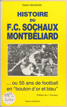 Histoire Du F.C. Sochaux-Montbéliard. Ou 55 Ans