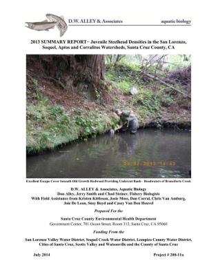 2013 SUMMARY REPORT− Juvenile Steelhead Densities in the San Lorenzo, Soquel, Aptos and Corralitos Watersheds, Santa Cruz County, CA
