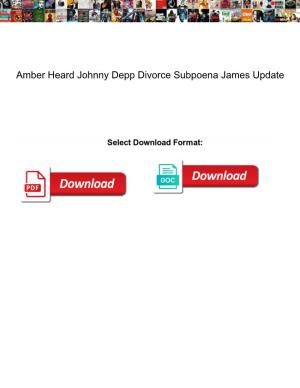 Amber Heard Johnny Depp Divorce Subpoena James Update