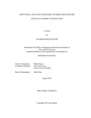 STRUCTURAL ANALYSIS of BONAIRE, NETHERLANDS LEEWARD ANTILLES-A SEISMIC INVESTIGATION a Thesis by JACOB BARTSCHT BAYER Submitted