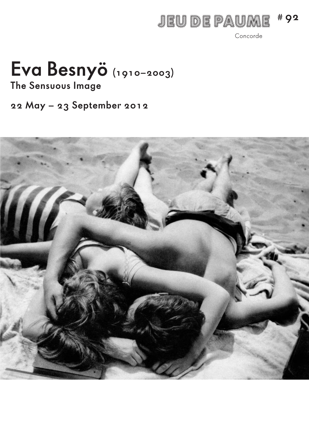 Eva Besnyö (1910–2003) the Sensuous Image 22 May – 23 September 2012 Collection, Berlin Private