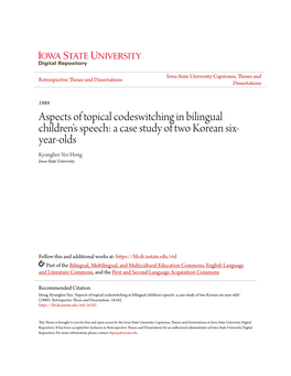 Aspects of Topical Codeswitching in Bilingual Children's Speech: a Case Study of Two Korean Six- Year-Olds Kyunghee Yeo Hong Iowa State University