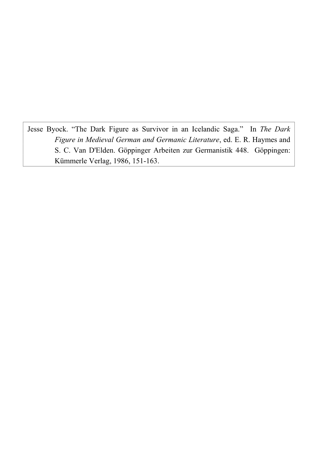 Jesse Byock. “The Dark Figure As Survivor in an Icelandic Saga.” in the Dark Figure in Medieval German and Germanic Literature, Ed