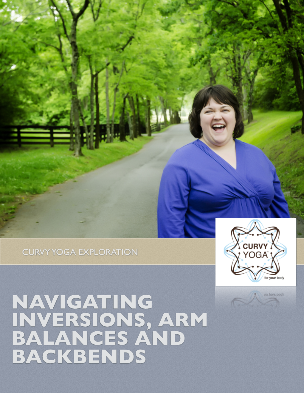 NAVIGATING INVERSIONS, ARM BALANCES and BACKBENDS ! ! Navigating Inversions