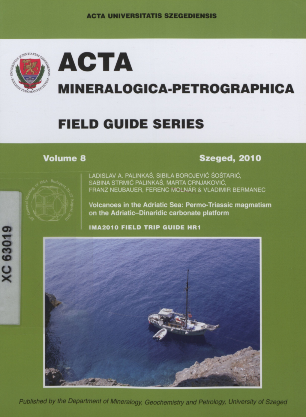 MINERALOGICA-PETROGRAPHICA FIELD GUIDE SERIES Eatamiàaeei Ui VOLUME 8 2010 HU ISSN 0324-6523 HU ISSN 2061-9766