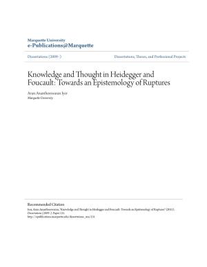 Knowledge and Thought in Heidegger and Foucault: Towards an Epistemology of Ruptures Arun Anantheeswaran Iyer Marquette University