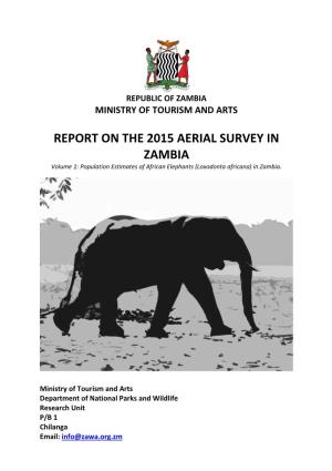 REPORT on the 2015 AERIAL SURVEY in ZAMBIA Volume 1: Population Estimates of African Elephants (Loxodonta Africana) in Zambia