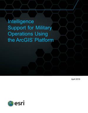 Intelligence Support for Military Operations Using the Arcgis® Platform