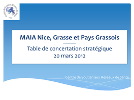 MAIA Nice, Grasse Et Pays Grassois ------Table De Concertation Stratégique 20 Mars 2012