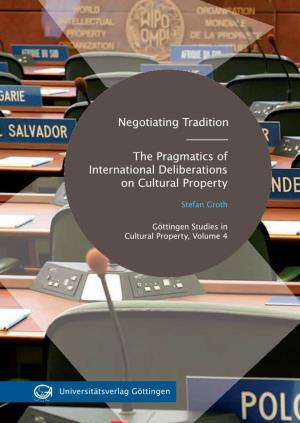 Negotiating Tradition Insights Into Positions, Strategies, and Perspectives Pertaining to Cultural Property