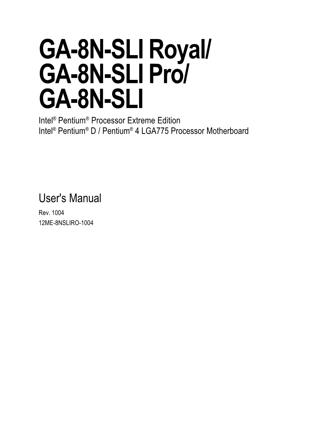 GA-8N-SLI Royal/ GA-8N-SLI Pro/ GA-8N-SLI Intel® Pentium® Processor Extreme Edition Intel® Pentium® D / Pentium® 4 LGA775 Processor Motherboard