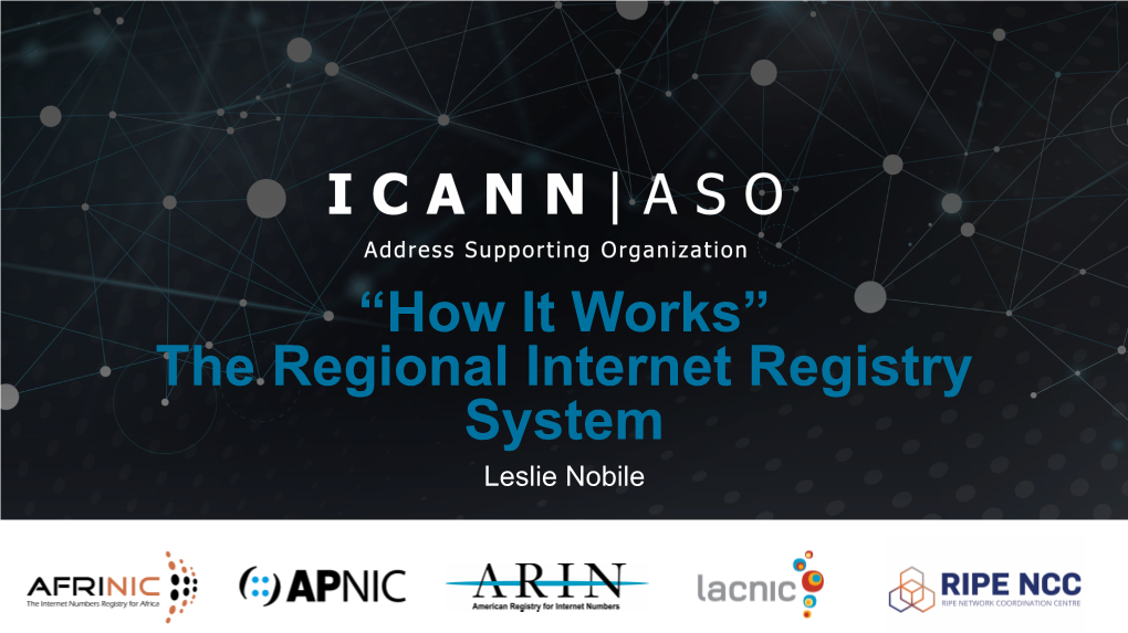 “How It Works” the Regional Internet Registry System Leslie Nobile