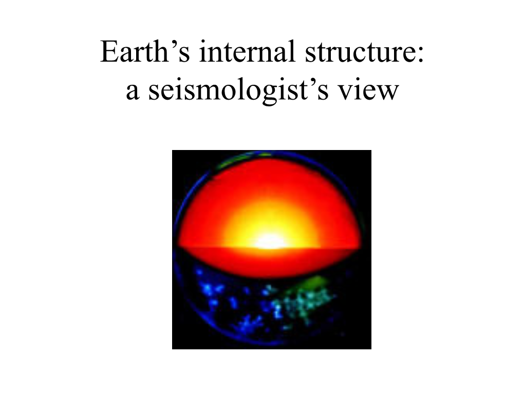 Earth's Internal Structure: a Seismologist's View