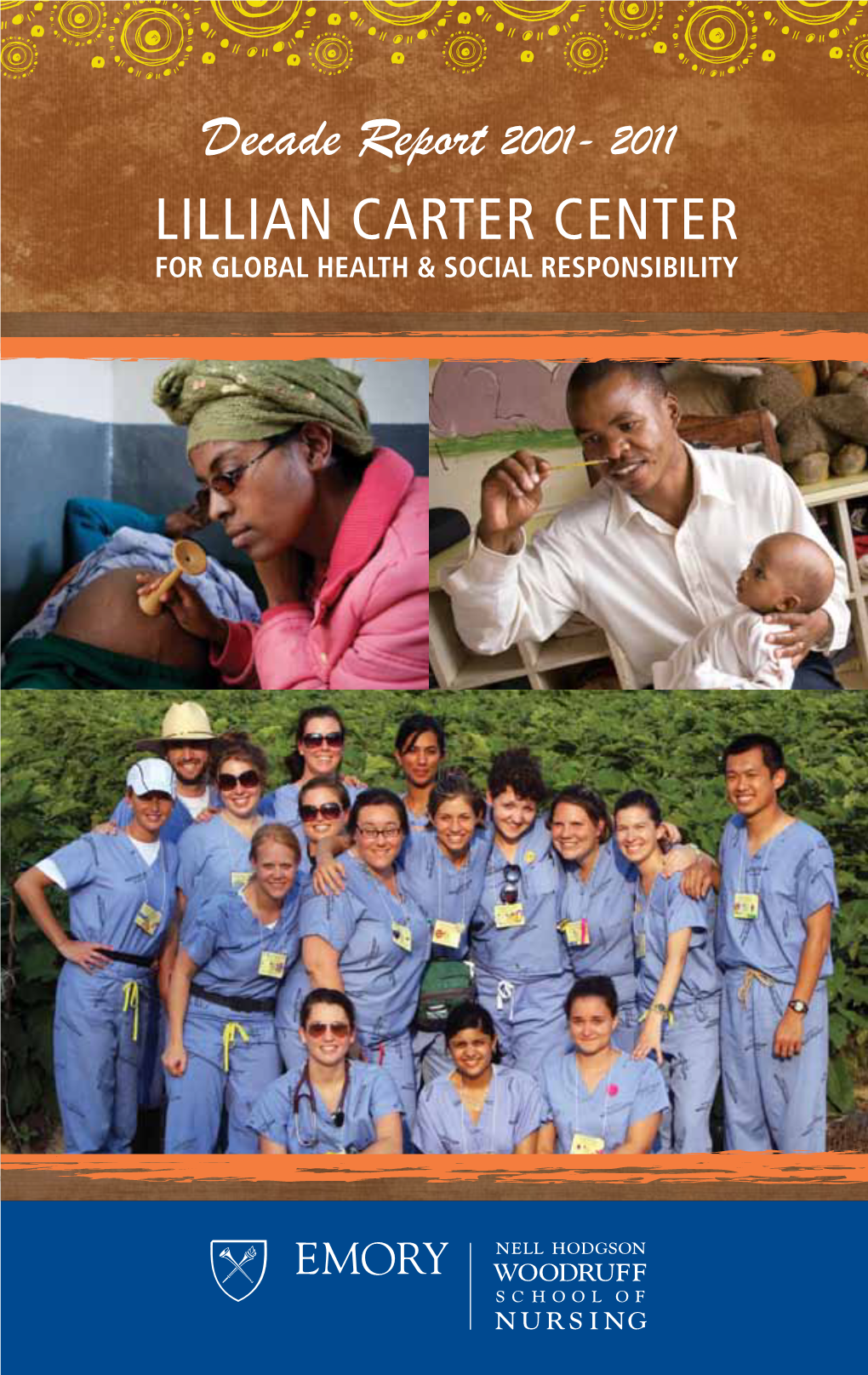 Decade Report 2001- 2011 LILLIAN CARTER CENTER for GLOBAL HEALTH & SOCIAL RESPONSIBILITY